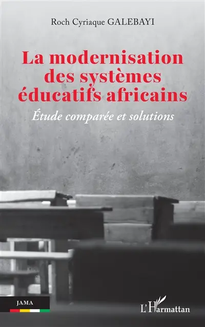 La modernisation des systèmes éducatifs africains : étude comparée et solutions