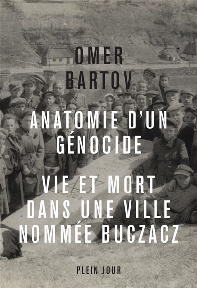 Anatomie d'un génocide : vie et mort dans une ville nommée Buczacz