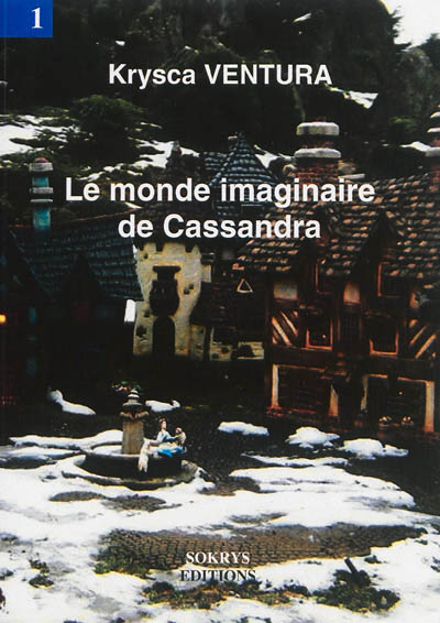 Le monde imaginaire de Cassandra. Vol. 1