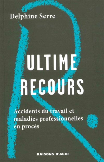 Ultime recours : accidents du travail et maladies professionnelles en procès