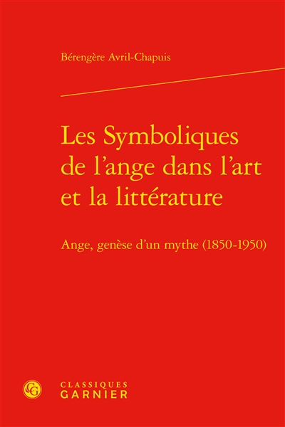 Les symboliques de l’ange dans l’art et la littérature : ange, genèse d’un mythe (1850-1950)