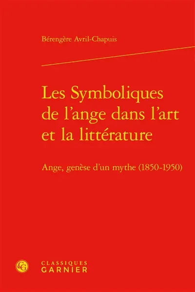 Les symboliques de l’ange dans l’art et la littérature : ange, genèse d’un mythe (1850-1950)