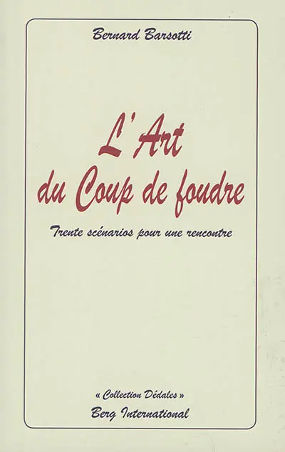 L'art du coup de foudre : trente scénarios pour une rencontre