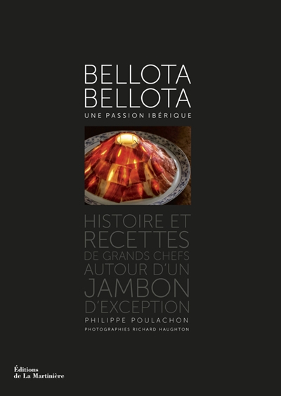 Bellota-Bellota : une passion ibérique : histoire et recettes de grands chefs autour d'un jambon d'exception
