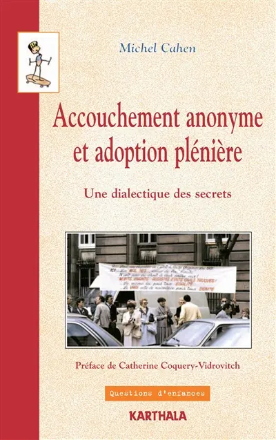 Accouchement anonyme et adoption plénière, une dialectique des secrets : essai historique et politique