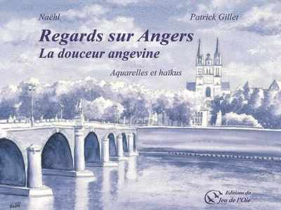 Regards sur Angers : la douceur angevine : aquarelles et haïkus