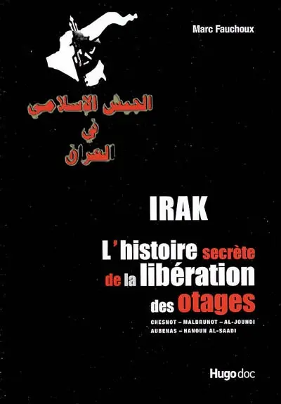 Irak, l'histoire secrète de la libération des otages : Chesnot-Malbrunot-al-Joundi, Aubenas-Hanoun al-Saadi