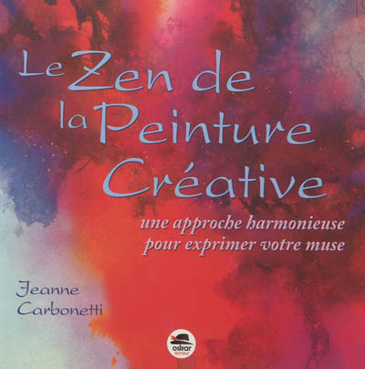 la voie du peintre. vol. 2. le zen de la peinture créative : une approche harmonieuse pour exprimer votre muse