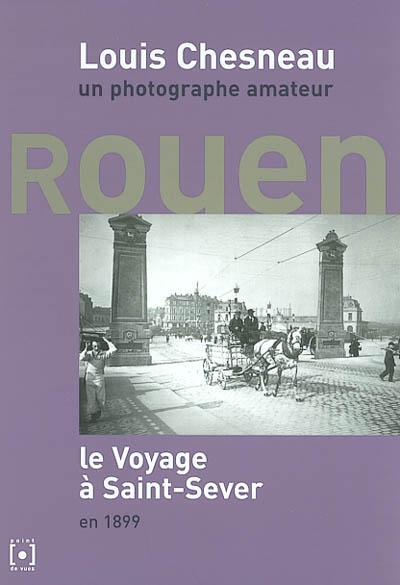 Louis Chesneau, un photographe amateur, Rouen : le Voyage à Saint-Sever, en 1899
