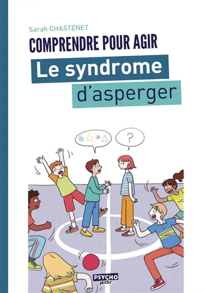 Le syndrome d'Asperger : comprendre pour agir