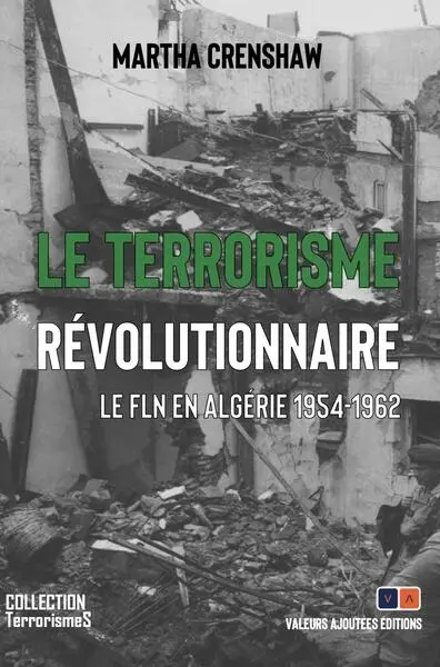 Le terrorisme révolutionnaire : le FLN en Algérie 1954-1962 Le terrorisme révolutionnaire : le FLN en Algérie 1954-1962