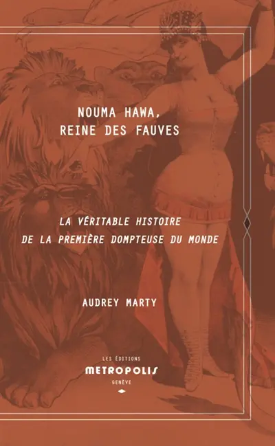 Nouma Hawa : reine des fauves : la véritable histoire de la première dompteuse du monde