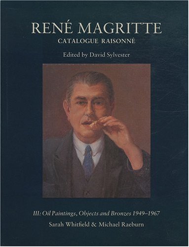 René Magritte : catalogue raisonné. Vol. 3. Oil paintings : objects and bronzes 1949-1967