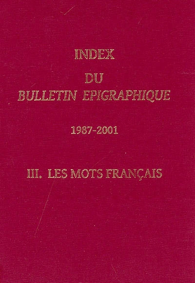 Index du Bulletin épigraphique : 1987-2001. Vol. 3. Les mots français
