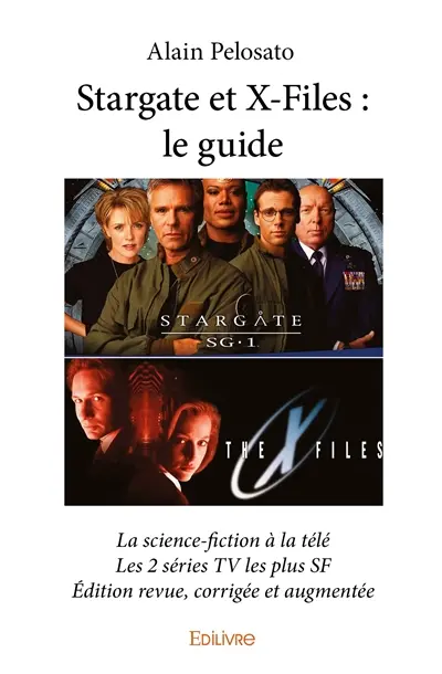 Stargate et x files : le guide : La science-fiction à la télé Les 2 séries TV les plus SF Edition revue, corrigée et augmentée