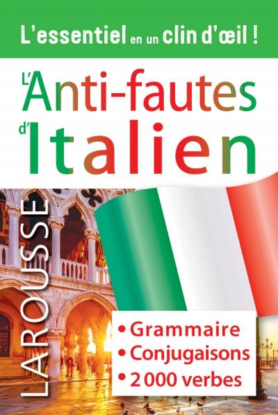 L'anti-fautes d'italien : grammaire, conjugaisons, 2.000 verbes : l'essentiel en un clin d'oeil !