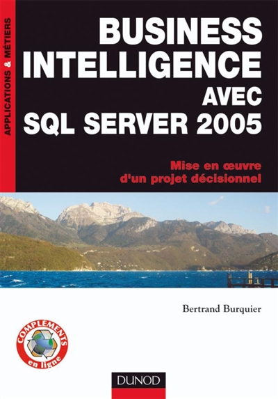 Business intelligence avec SQL Server 2005 : mise en oeuvre d'un projet décisionnel