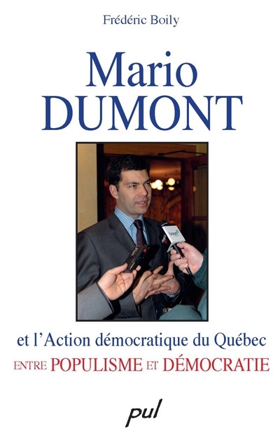 Mario Dumont et l'Action démocratique du Québec : entre populisme et démocratie