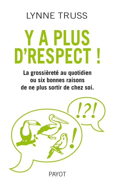 Y'a plus d'respect ! : la grossièreté au quotidien ou six bonnes raisons de ne plus sortir de chez soi