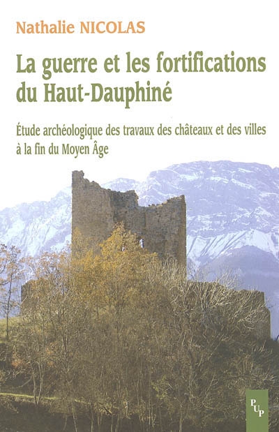 La guerre et les fortifications du haut Dauphiné : étude archéologique des travaux des châteaux et des villes à la fin du Moyen Age