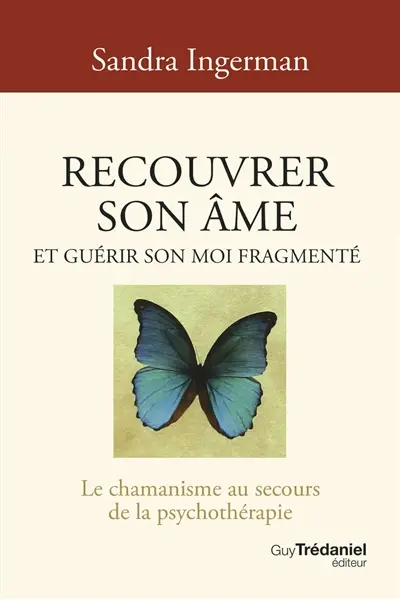 Recouvrer son âme et guérir son moi fragmenté : le chamanisme au secours de la psychothérapie