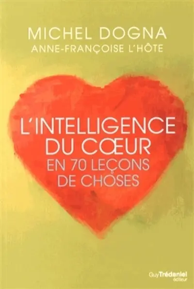 L'intelligence du coeur en 70 leçons de choses