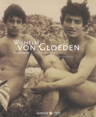 Wilhelm von Gloeden : fotografie, nudi, paesaggi, scene di genere