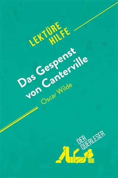 Das Gespenst von Canterville von Oscar Wilde (Lektürehilfe) : Detaillierte Zusammenfassung, Personenanalyse und Interpretation