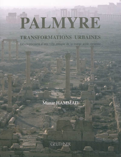 Palmyre, transformations urbaines : développement d'une ville antique de la marge aride syrienne