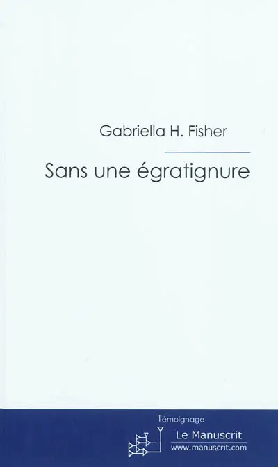 Sans une égratignure : témoignage