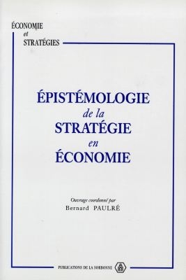 Epistémologie de la stratégie en économie : à partir de quelques contributions au séminaire METIS des 16 et 17 novembre 1993 autour de la stratégie