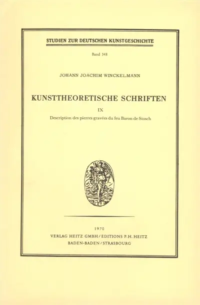 Kunsttheoretische Schriften. Vol. 9. Description des pierres gravées du feu Baron de Stosch dédiée à son éminence Monseigneur le Cardinal Alexandre Albani