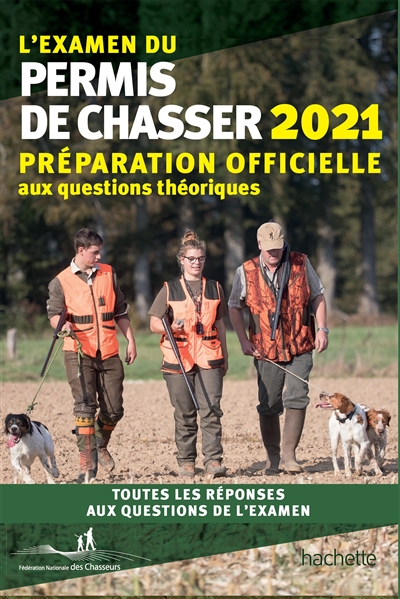 L'examen du permis de chasser 2021 : préparation officielle aux questions théoriques : toutes les réponses aux questions de l'examen