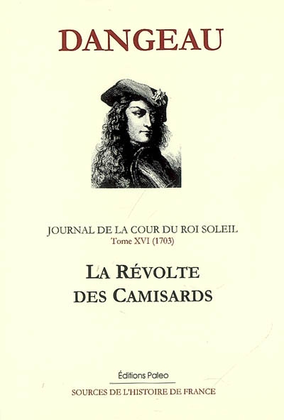 Journal de la cour du Roi-Soleil. Vol. 16. La révolte des camisards
