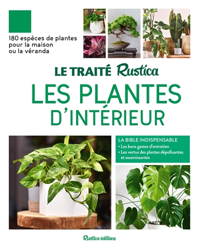 Les plantes d'intérieur : 180 espèces de plantes pour la maison ou la véranda