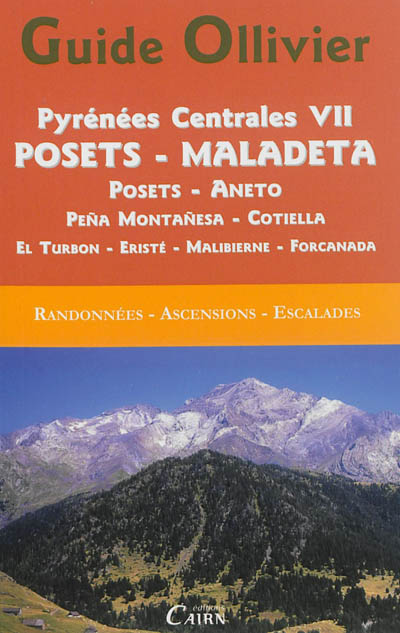 Pyrénées centrales : randonnées, ascensions, escalades. Vol. 7. Posets-Maladeta : Posets-Aneto, Pena Montanesa, Cotiella, El Turbon, Eristé, Malibierne, Forcanada