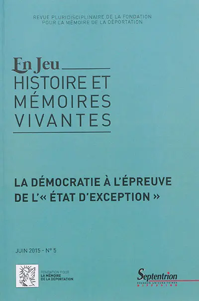 En jeu : histoire et mémoires vivantes, n° 5. La démocratie à l'épreuve de l'état d'exception