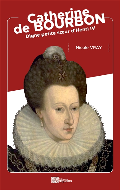 Catherine de Bourbon : digne petite soeur d'Henri IV