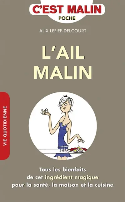 L'ail malin : tous les bienfaits de cet ingrédient magique pour la santé, la maison et la cuisine