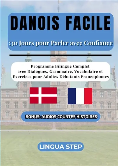 Danois Facile : 30 Jours pour Parler avec Confiance : Programme Bilingue Complet avec Dialogues, Grammaire, Vocabulaire et Exercices pour Adultes Débutants Francophones