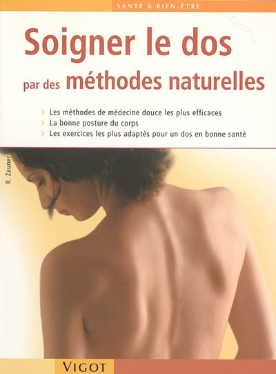 Soigner le dos par des méthodes naturelles : les méthodes de médecine douce les plus efficaces, la bonne posture du corps, les exercices les plus adaptés pour un dos en bonne santé