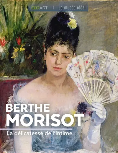 Berthe Morisot : la délicatesse de l'intime