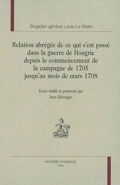Relation abrégée de ce qui s'est passé dans la guerre de Hongrie depuis le commencement de la campagne de 1705 jusqu'au mois de mars 1708