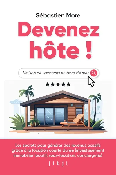 Devenez hôte ! : les secrets pour générer des revenus passifs grâce à la location courte durée (investissement immobilier locatif, sous-location, conciergerie)
