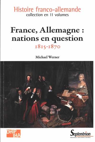 Histoire franco-allemande. France, Allemagne : nations en question : 1815-1870