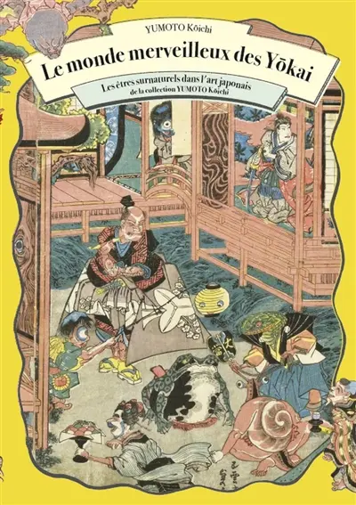 Le monde merveilleux des yokai : les êtres surnaturels dans l'art japonais de la collection Yumoto Koichi