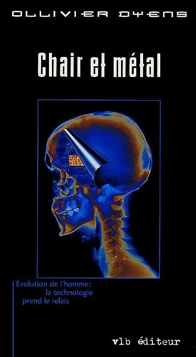 Chair et métal : essai : [évolution de l'homme : la technologie prend le relais]