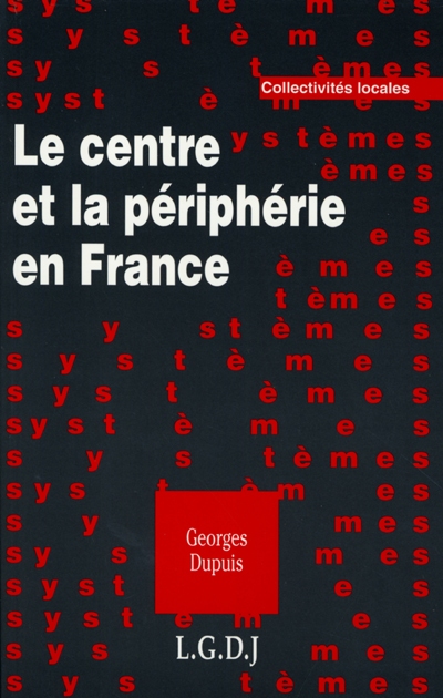 Le centre et la périphérie en France : essai historique et juridique