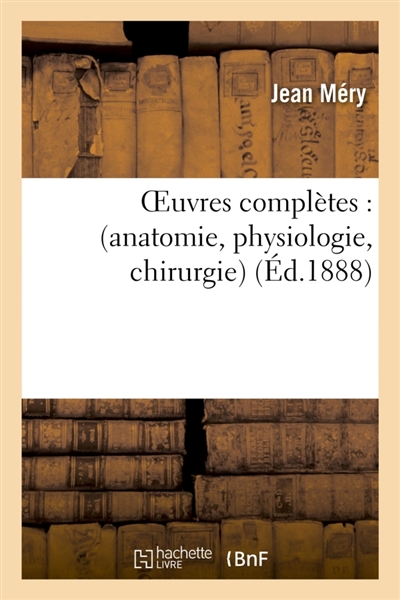 Oeuvres complètes : anatomie, physiologie, chirurgie
