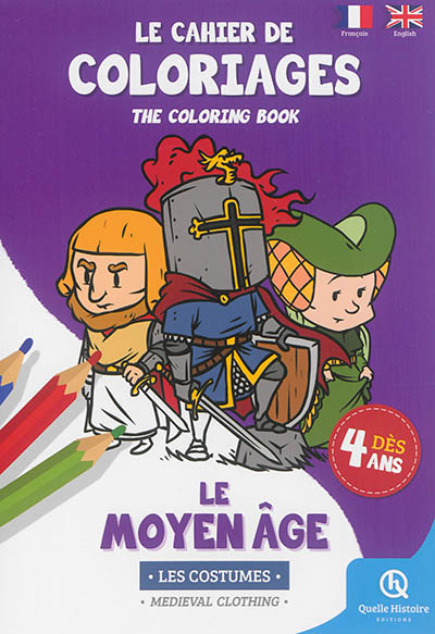 Le cahier de coloriages : le Moyen Age : les costumes. The coloring book : medieval clothing